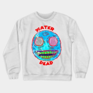 Water dead Crewneck Sweatshirt